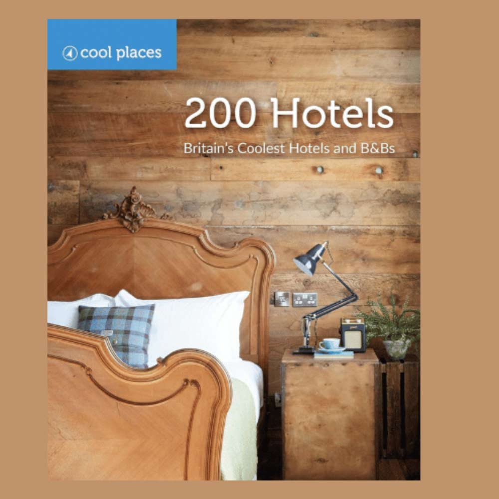 200 Hotels: Britain's Coolest Hotels and B&Bs